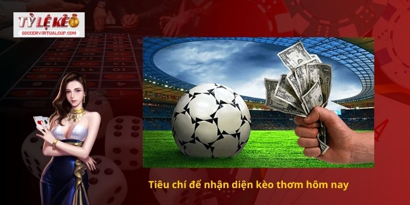 Phân tích kèo thơm hôm nay từ các chuyên gia 1 Tiêu chí để nhận diện kèo thơm hôm nay