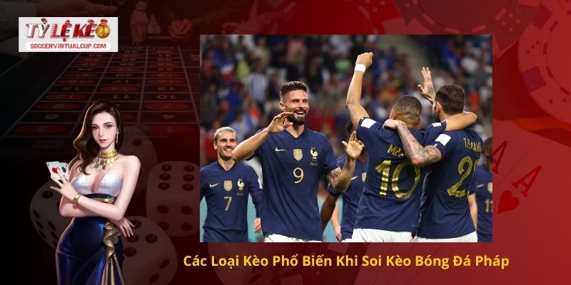 Hướng Dẫn Cách Soi kèo bóng đá Pháp Chuẩn Chuyên Gia 1 Các Loại Kèo Phổ Biến Khi Soi Kèo Bóng Đá Pháp